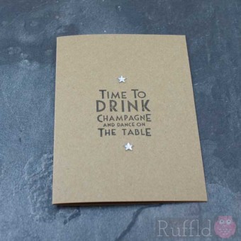 Card - Time to Drink Champagne and Dance on the Table.
